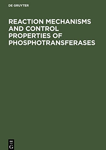 Reaction Mechanisms and Control Properties of Phosphotransferases: Internationales symposium Reinhardsbrunn Mai 1971