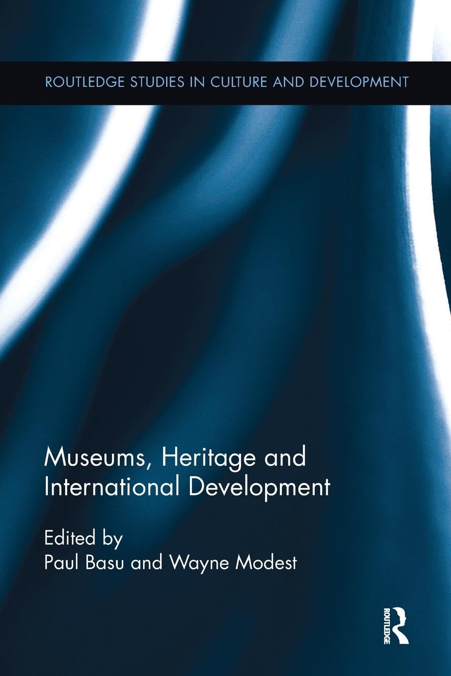 Museums, Heritage and International Development (Routledge Studies in Culture and Devlopment)
