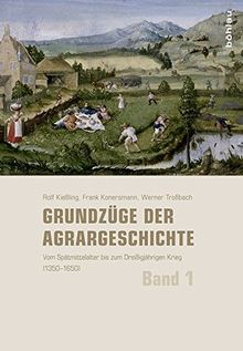 Grundzüge der Agrargeschichte (Band 1-3): Grundzüge der Agrargeschichte: Band 1: Vom Spätmittelalter bis zum Dreißigjährigen Krieg (1350-1650)