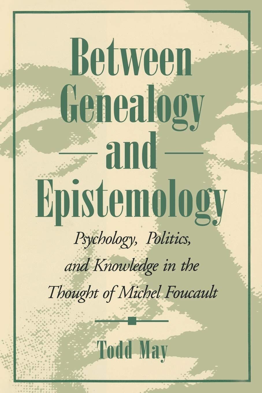 Between Genealogy and Epistemology: Psychology, Politics, and Knowledge in the Thought of Michel Foucault