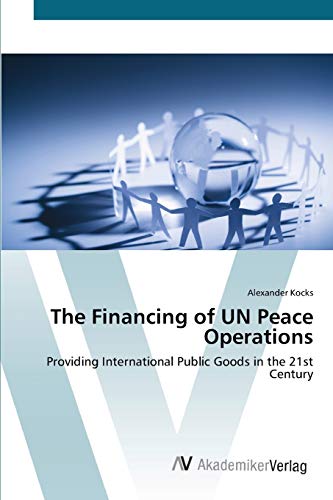 The Financing of UN Peace Operations: Providing International Public Goods in the 21st Century