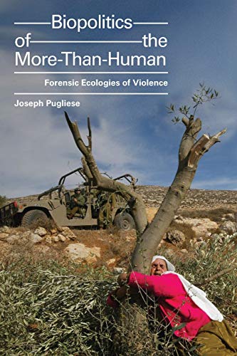 Joseph Pugliese Biopolitics Of The More-Than-Human, Forensic Ecologies Of Violence (Anima, Critical Race Studies Otherwise)