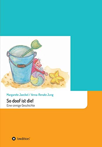 So doof ist die!: Eine sinnige Geschichte (Sinnige Geschichten von Margarete Jaeckel)