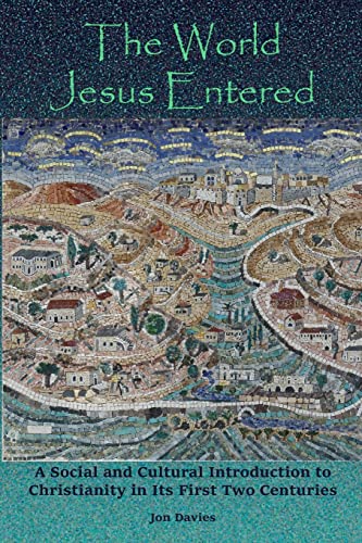 The World Jesus Entered: A Social and Cultural Introduction to Christianity in Its First Two Centuries