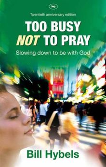 Too Busy Not to Pray: Slowing Down to Be with God