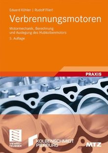 Verbrennungsmotoren: Motormechanik, Berechnung und Auslegung des Hubkolbenmotors (ATZ/MTZ-Fachbuch)