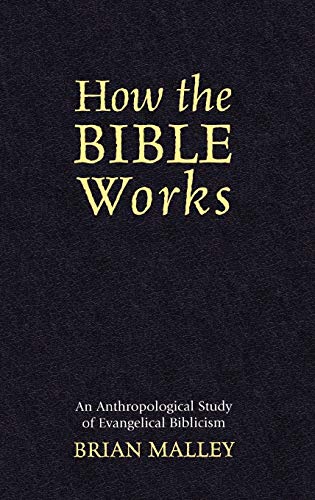 How the Bible Works: An Anthropological Study of Evangelical Biblicism (Cognitive Science of Religion)