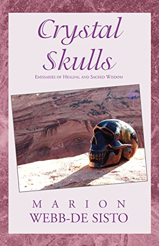 Sisto, Marion Webb-De Crystal Skulls, Emissaries Of Healing And Sacred Wisdom