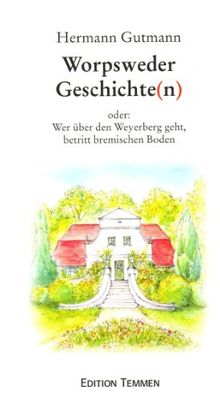 Worpsweder Geschichte(n). Wer über den Weyerberg geht, betritt Bremischen Boden