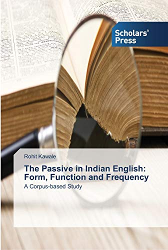 The Passive in Indian English: Form, Function and Frequency: A Corpus-based Study