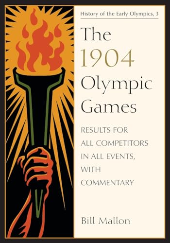 The 1904 Olympic Games: Results for All Competitors in All Events, with Commentary (History of the Early Olympics, Band 3)