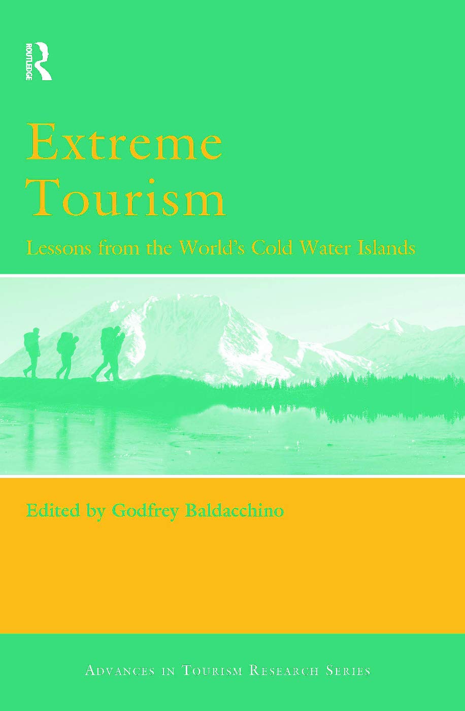 Extreme Tourism: Lessons from the World's Cold Water Islands (Advances in Tourism Reserch)