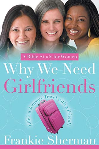 Why We Need Girlfriends: Life's a Journey Travel With a Friend