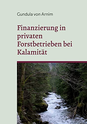 Finanzierung in privaten Forstbetrieben bei Kalamität: mit dem Gerhard-Speidel-Preis ausgezeichnete Masterarbeit