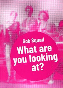 Gob Squad: »What are you looking at?« (Postdramatisches Theater in Portraits)