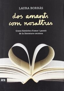 Dos amants com nosaltres : grans històries d'amor i passió de la literatura catalana