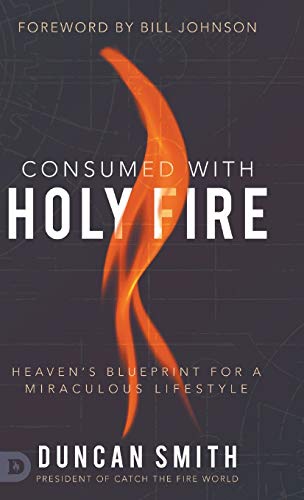 Consumed with Holy Fire: Heaven's Blueprint for a Miraculous Lifestyle