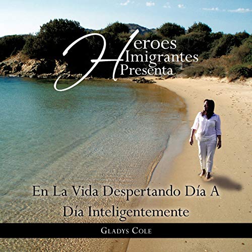 Héroes Imigrantes presenta En La Vida Despertando Día A Día Inteligentemente