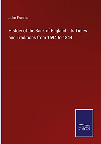 History of the Bank of England - its Times and Traditions from 1694 to 1844