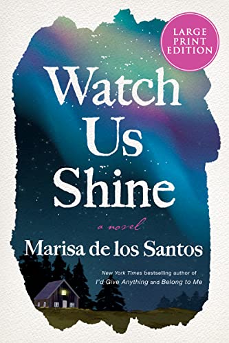 Marisa de los Santos Watch Us Shine, A Novel