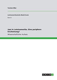 Jazz in Lateinamerika. Eine periphere Erscheinung?