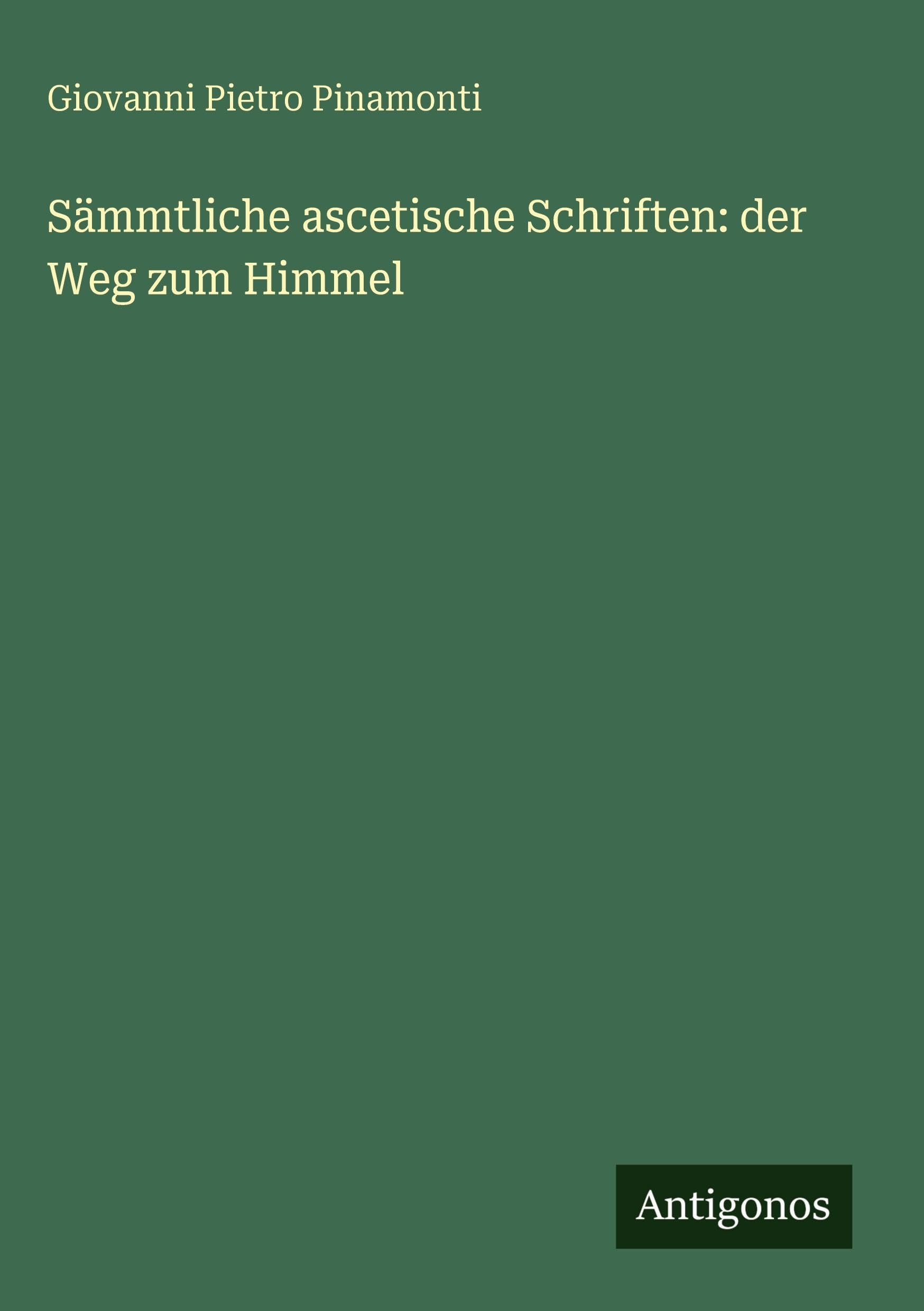 Sämmtliche ascetische Schriften: der Weg zum Himmel