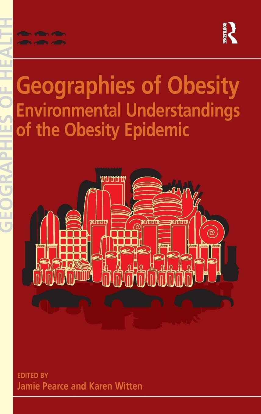 Karen Witten Geographies Of Obesity, Environmental Understandings Of The Obesity Epidemic (Geographies Of Health Series)