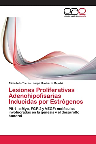 Lesiones Proliferativas Adenohipofisarias Inducidas por Estrógenos: Pit-1, c-Myc, FGF-2 y VEGF: moléculas involucradas en la génesis y el desarrollo tumoral