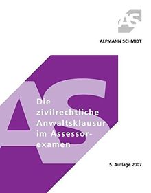 Die zivilrechtliche Anwaltsklausur im Assessorexamen (Alpmann und Schmidt - Skripte)