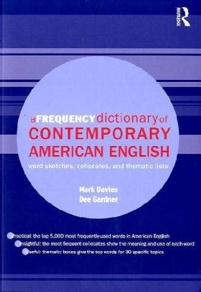 A Frequency Dictionary of Contemporary American English: Word Sketches, Collocates, and Thematic Lists (Routledge Frequency Dictionaries)