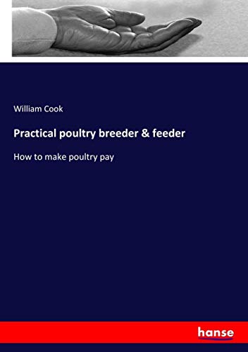 Practical poultry breeder & feeder: How to make poultry pay