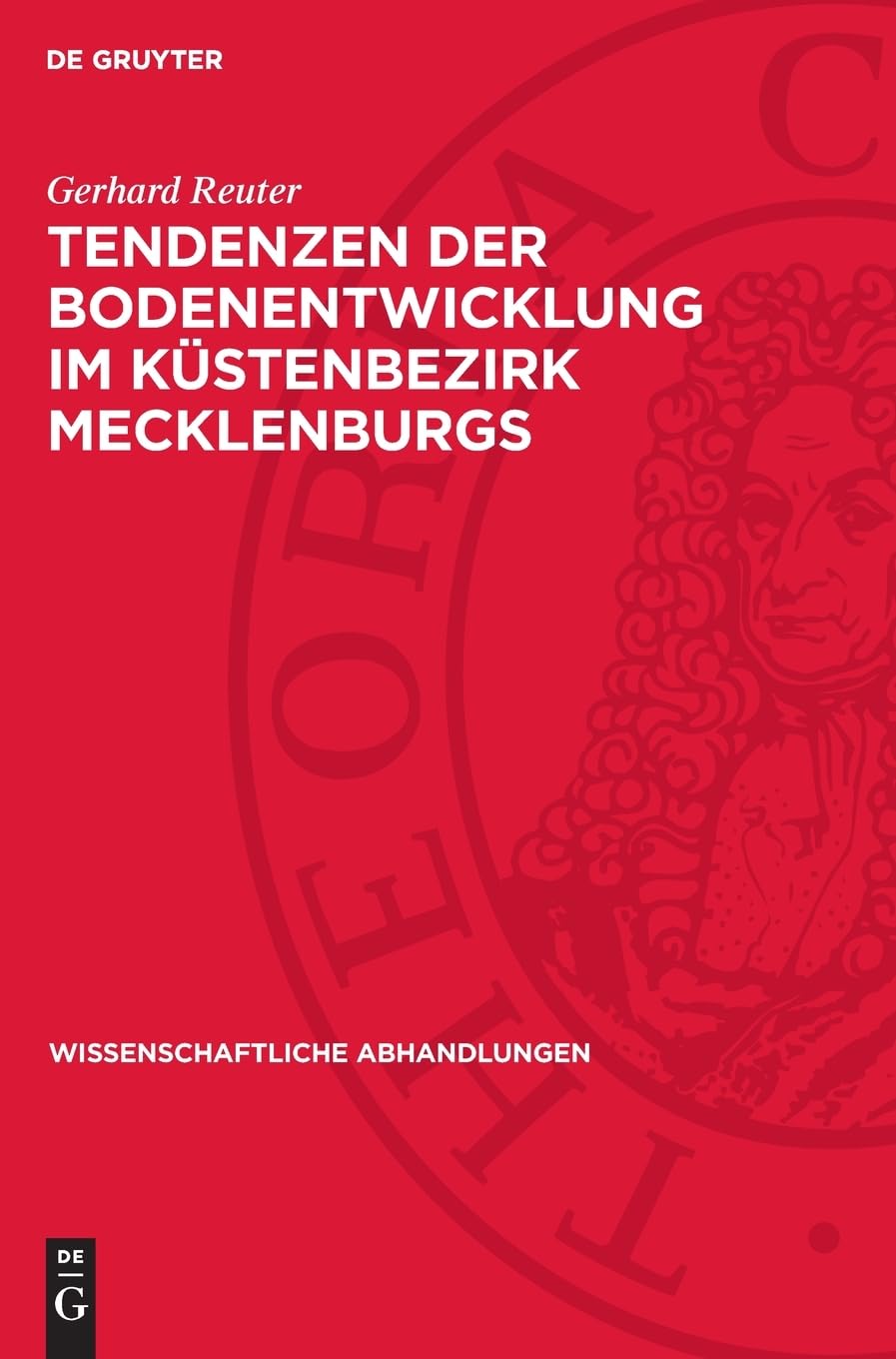 Tendenzen der Bodenentwicklung im Küstenbezirk Mecklenburgs (Wissenschaftliche Abhandlungen, 49)