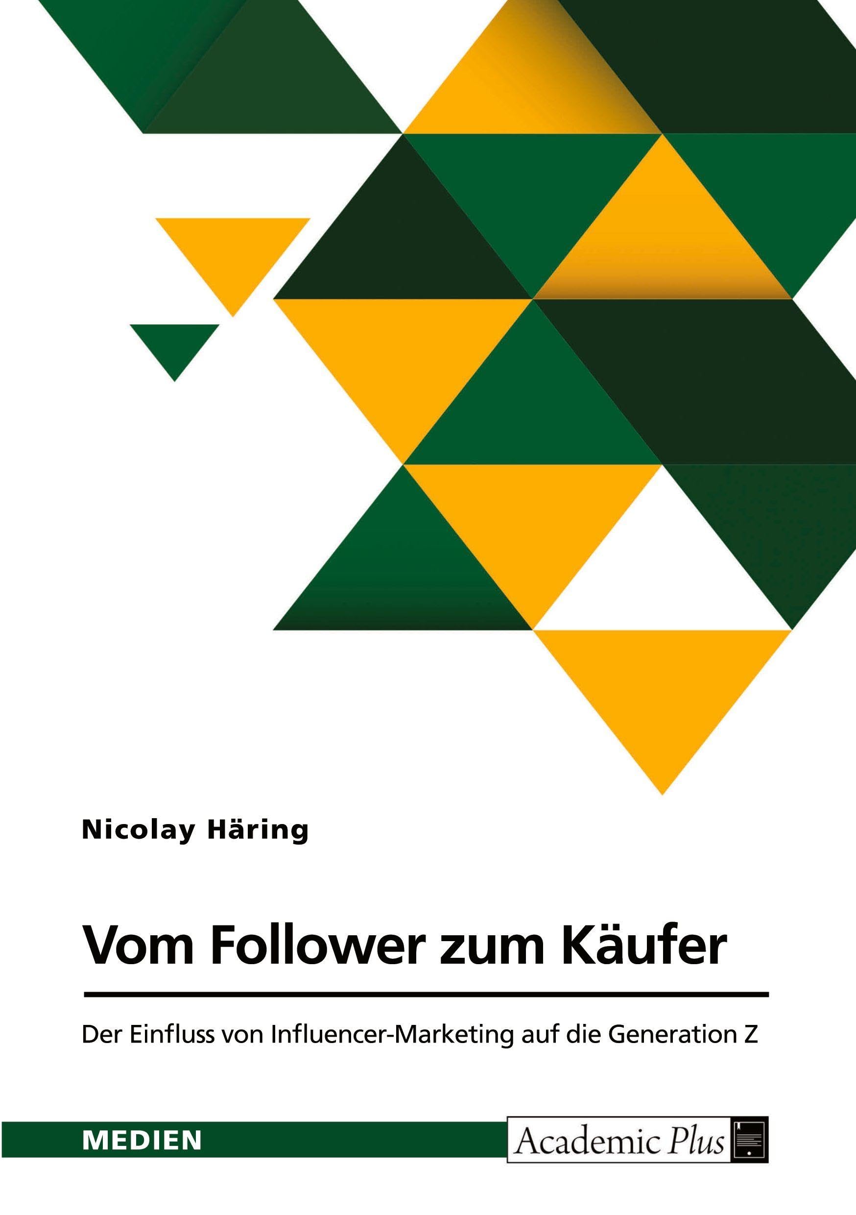 Vom Follower zum Käufer. Der Einfluss von Influencer-Marketing auf die Generation Z