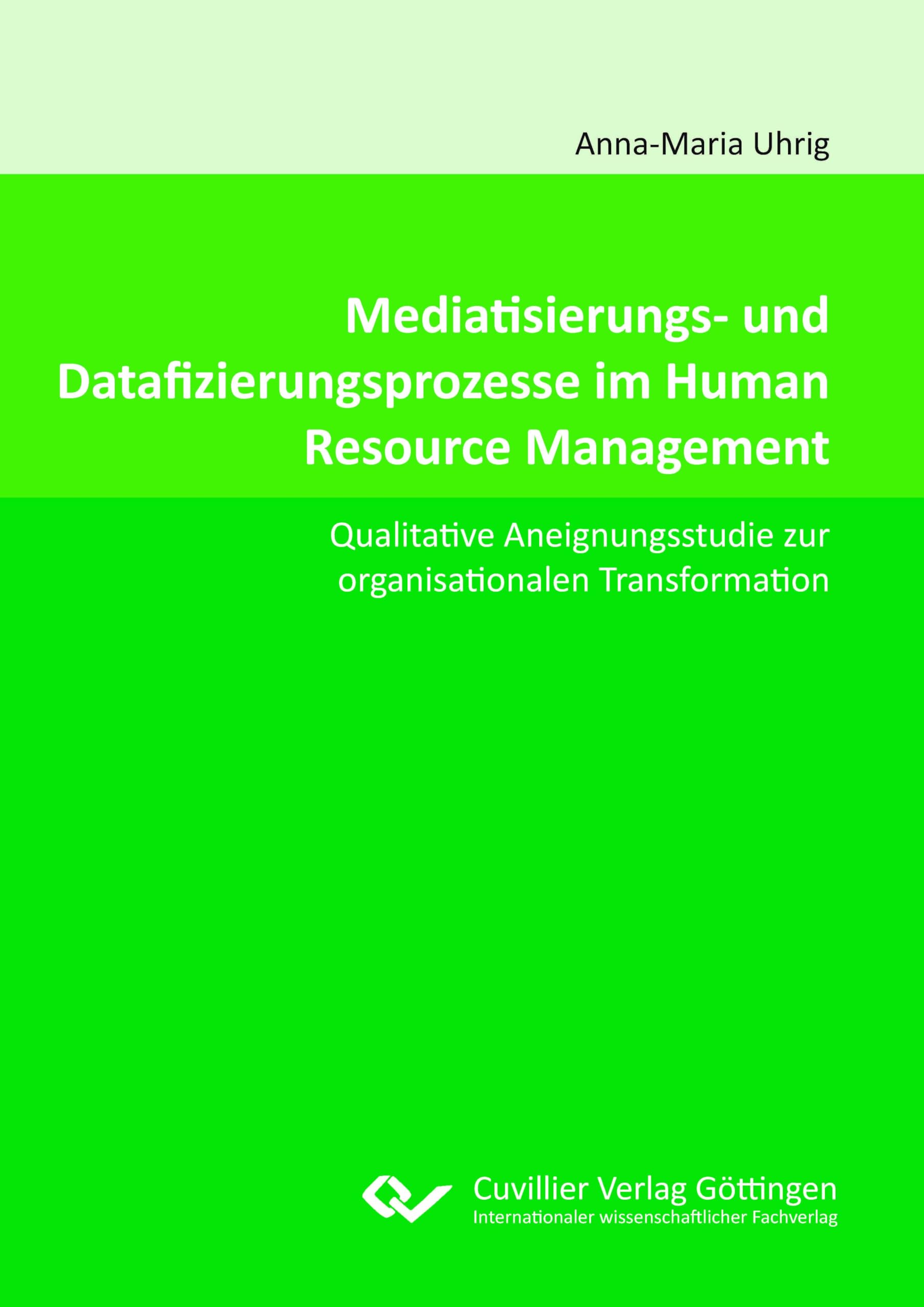 Mediatisierungs- und Datafizierungsprozesse im HR: Qualitative Aneignungsstudie zur organisationalen Transformation durch algorithmenbasierte Informations- und Kommunikationstechnologie
