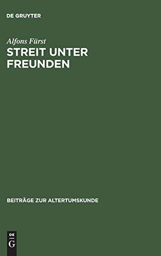 Streit unter Freunden: Ideal und Realität in der Freundschaftslehre der Antike (Beiträge zur Altertumskunde, 85, Band 85)