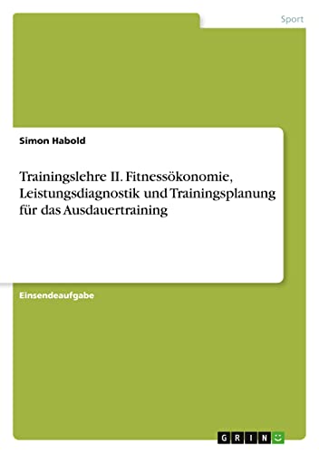 Trainingslehre II. Fitnessökonomie, Leistungsdiagnostik und Trainingsplanung für das Ausdauertraining