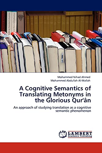 A Cognitive Semantics of Translating Metonyms in the Glorious Qur'ân: An approach of studying translation as a cognitive semantic phenomenon