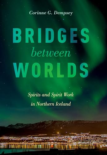 Bridges between Worlds: Spirits and Spirit Work in Northern Iceland