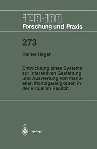 Entwicklung eines Systems zur interaktiven Gestaltung und Auswertung von manuellen Montagetätigkeiten in der virtuellen Realität (IPA-IAO - Forschung und Praxis, 273, Band 273)