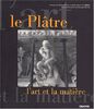 Le plâtre, l'art et la matière : actes de colloque, Cergy-Pontoise, octobre 2000