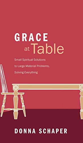 Grace at Table: Small Spiritual Solutions to Large Material Problems, Solving Everything