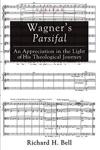 Wagner's Parsifal: An Appreciation in the Light of His Theological Journey (Veritas, Band 10)