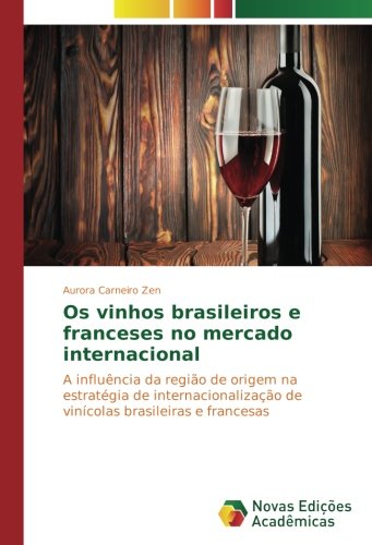 Os vinhos brasileiros e franceses no mercado internacional: A influência da região de origem na estratégia de internacionalização de vinícolas brasileiras e francesas