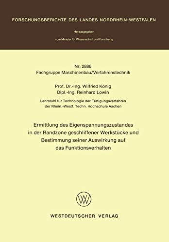 Ermittlung des Eigenspannungszustandes in der Randzone geschliffener Werkstücke und Bestimmung seiner Auswirkung auf das Funktionsverhalten ... Landes Nordrhein-Westfalen, 2886, Band 2886)