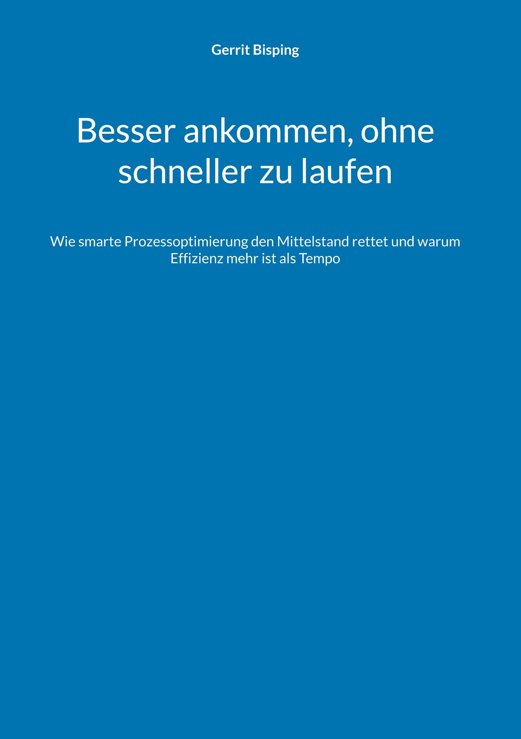 Besser ankommen, ohne schneller zu laufen: Wie smarte Prozessoptimierung den Mittelstand rettet und warum Effizienz mehr ist als Tempo