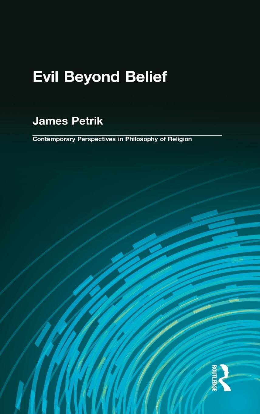 Evil Beyond Belief (Contemporary Perspectives on Philosophy of Religion)