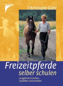 Freizeitpferde selber schulen. Jungpferde erziehen, ausbilden und anreiten