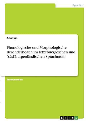Phonologische und Morphologische Besonderheiten im lëtzebuergeschen und (süd)burgenländischen Sprachraum