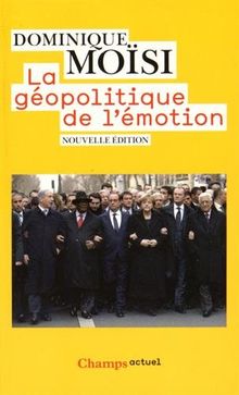 La géopolitique de l'émotion : comment les cultures de peur, d'humiliation et d'espoir façonnent le monde