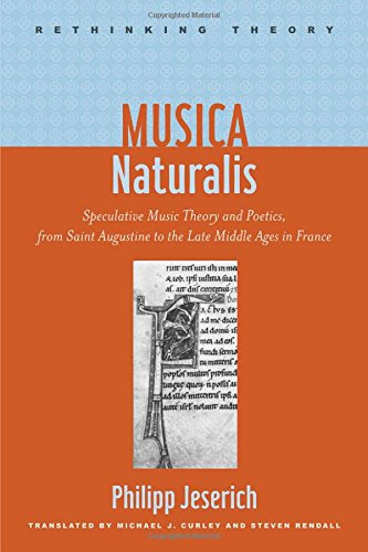 Musica Naturalis: Speculative Music Theory and Poetics, from Saint Augustine to the Late Middle Ages in France (Rethinking Theory)